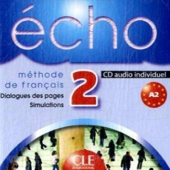 Écho / 1 CD audio individuel: Dialogues des pages. Simulations. Niveau A2 Écho / 1 CD audio individuel: Dialogues des pages. Simulations. Niveau A2