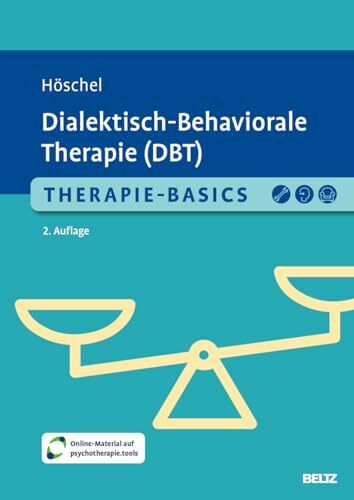 Therapie-Basics Dialektisch-Behaviorale Therapie (DBT): Mit Online-Material (Beltz Therapie-Basics)
