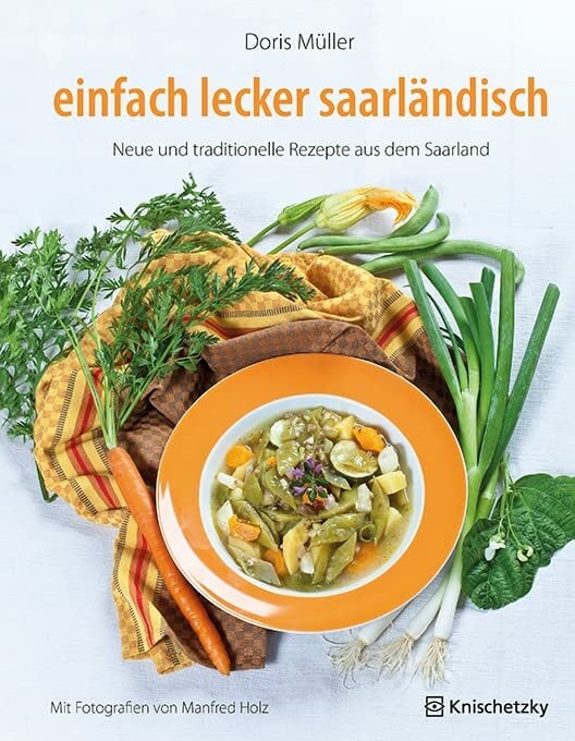 einfach lecker saarländisch: Neue und traditionelle Rezepte aus dem Saarland einfach lecker saarländisch: Neue und traditionelle Rezepte aus dem Saarland