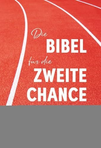 Die Bibel für die zweite Chance: Abhängigkeiten überwinden - Befreiung erleben