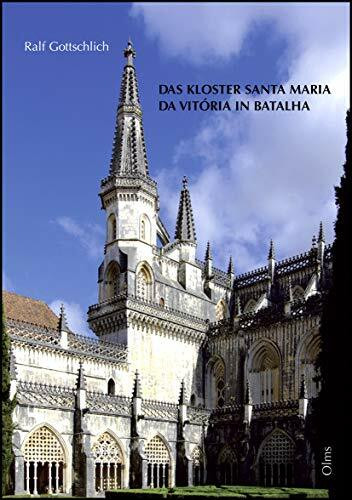 Das Kloster Santa Maria da Vitória in Batalha und seine Stellung in der iberischen Sakralarchitektur des Spätmittelalters (Studien zur Kunstgeschichte)