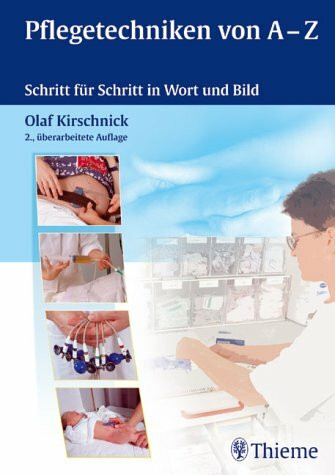 Pflegetechniken von A - Z. Schritt für Schritt in Wort und Bild