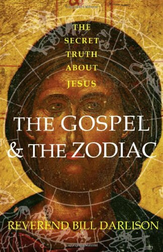 The Gospel and the Zodiac: The Secret Truth About Jesus