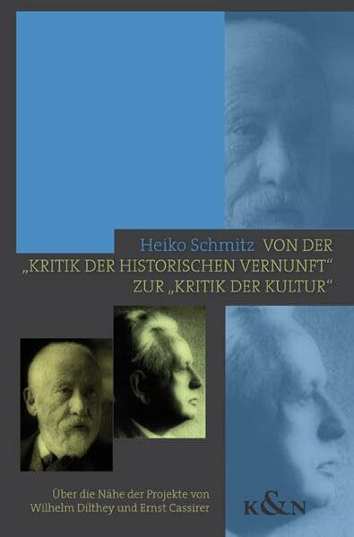Von der "Kritik der historischen Vernunft" zur "Kritik der Kultur": Über die Nähe der Projekte von Wilhelm Dilthey und Ernst Cassirer (Epistemata - ... Schriften. Reihe Philosophie)