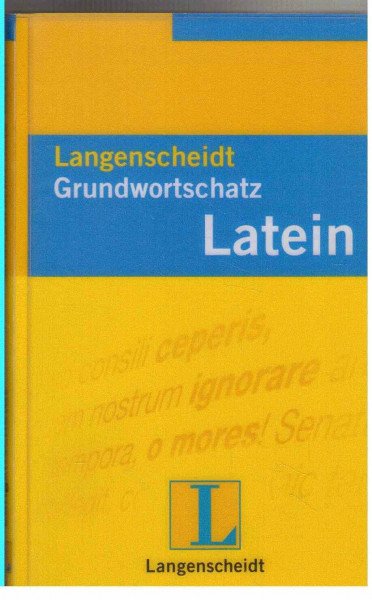 Langenscheidt Grundwortschatz Latein. Ein nach Sachgebieten geordnetes Lernwörterbuch mit Satzbeispielen