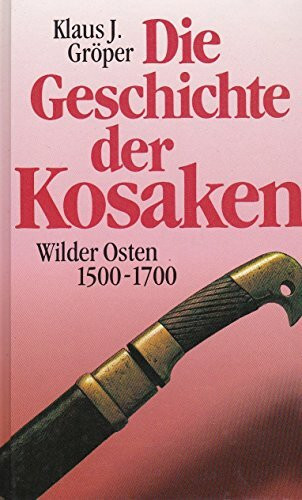 Die Geschichte der Kosaken. Wilder Osten 1500 - 1700