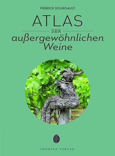 Atlas der außergewöhnlichen Weine (Jonglez - ATLAS Reihe)