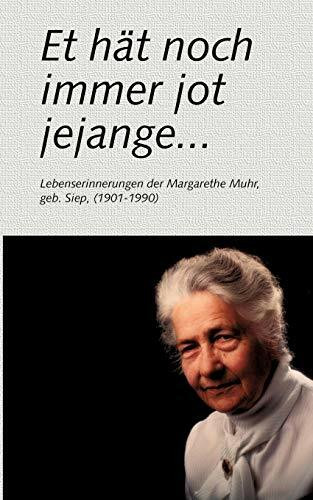 Et hät noch immer jot jejange ...: Lebenserinnerungen der Margarethe Muhr, geb. Siep (1901-1990)