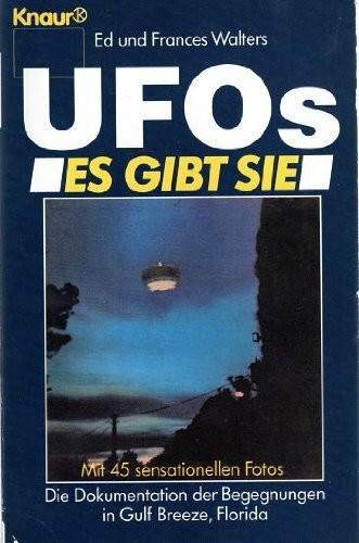 Ufos. Es gibt sie: Die Dokumentation der Begegnung im Gulf Breeze, Florida
