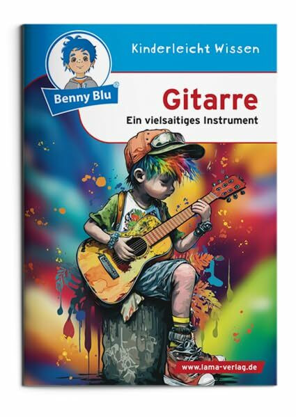 Benny Blu - Gitarre: Ein vielsaitiges Instrument (Benny Blu Kindersachbuch)
