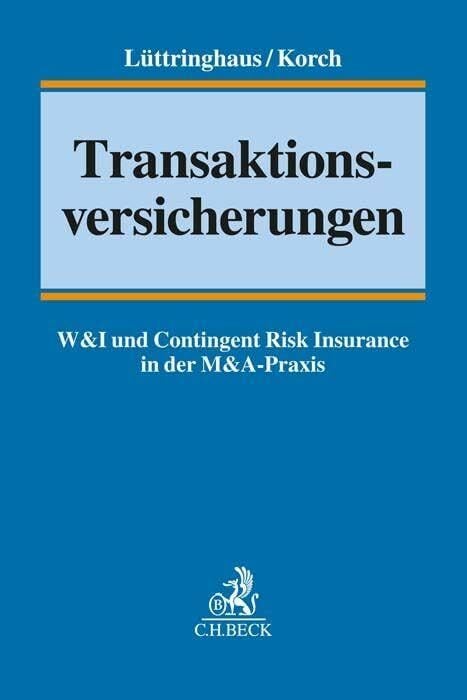 Transaktionsversicherungen: W&I und Contingent Risk Insurance in der M&A-Praxis (C.H.BECK Versicherungsrecht) Transaktionsversicherungen: W&I und Contingent Risk Insurance in der M&A-Praxis (C.H.BECK Versicherungsrecht)