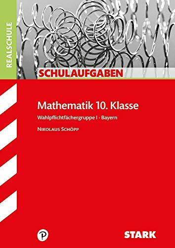 STARK Schulaufgaben Realschule - Mathematik 10. Klasse Gruppe I - Bayern (Klassenarbeiten und Klausuren)