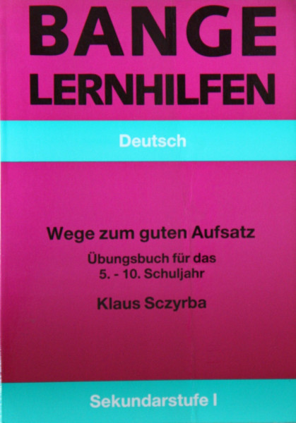 Wege zum guten Aufsatz. Übungsbuch für das 5. bis 10. Schuljahr