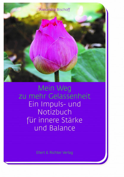 Mein Weg zu mehr Gelassenheit: Ein Impuls- und Notizbuch für innere Stärke und Balance