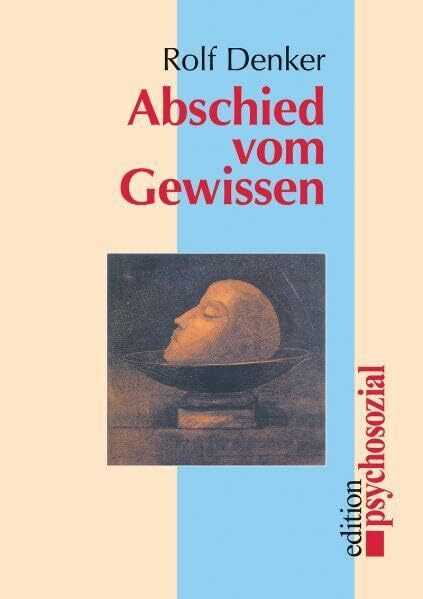 Abschied vom Gewissen: Hrsg. v. Stephan Becker u. Uwe Bernhardt (edition psychosozial)