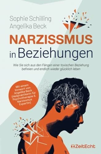 Narzissmus in Beziehungen: Wie Sie sich aus den Fängen einer toxischen Beziehung befreien und endlich wieder glücklich leben