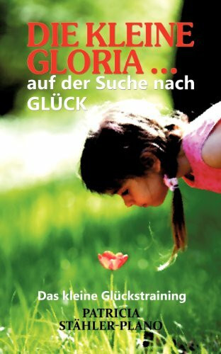 Die kleine Gloria …: auf der Suche nach GLÜCK