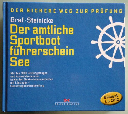 Der amtliche Sportbootführerschein See: Mit den 300 Prüfungsfragen und Auswahlantworten (gültig ab 1. Mai 2012): Der sichere Weg zur Prüfung. Mit den ... mit Lösungen + Seenotsignalmittelprüfung