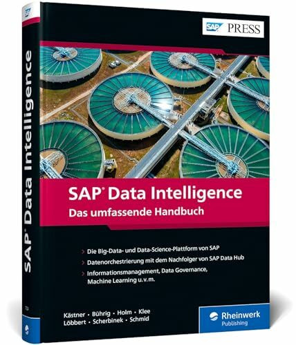 SAP Data Intelligence: Alle Funktionen des Nachfolgers von SAP Data Hub – Big Data verwalten und mit Machine Learning verarbeiten! (SAP PRESS)