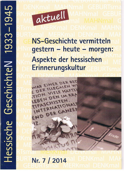 NS-Geschichte vermitteln gestern - heute - morgen: Aspekte der hessischen Erinnerungskultur (Hessische GeschichteN 1933-1945)