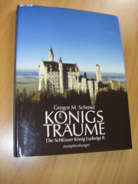 Königsträume: Die Schlösser König Ludwigs II