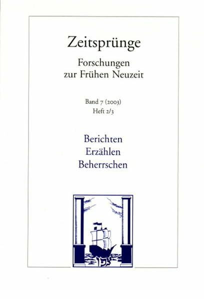 Berichten, Erzählen, Beherrschen: Wahrnehmung und Repräsentation in der frühen Kolonialgeschichte Europas / Zeitsprünge. Forschungen zur Frühen Neuzeit. Band 7. Heft 2/3