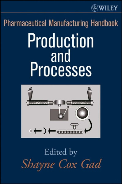 Pharmaceutical Manufacturing Handbook: Production and Processes (Pharmaceutical Development Series)