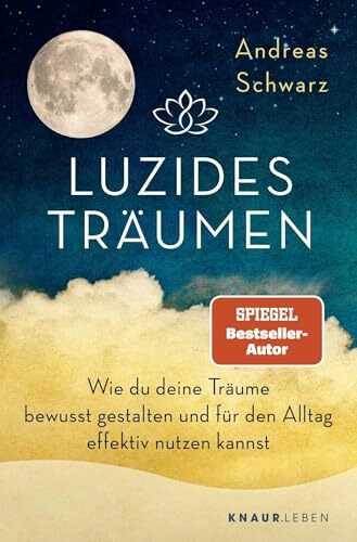 Luzides Träumen: Wie du deine Träume bewusst gestalten und für den Alltag effektiv nutzen kannst | Mit Klartraum-Anleitung