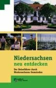 Niedersachsen neu entdecken. Der Reiseführer durch Niedersachsens Gemeinden