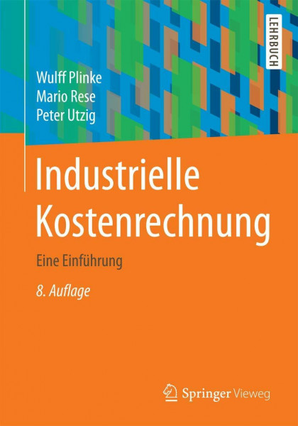 Industrielle Kostenrechnung: Eine Einführung (Springer-Lehrbuch)
