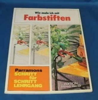 Wie male ich mit Farbstiften (Parramon's Schritt für Schritt Lehrgang)