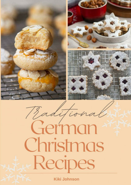 Traditional German Christmas Recipes: Oma's Best German Christmas Cookies, Cakes & Treats