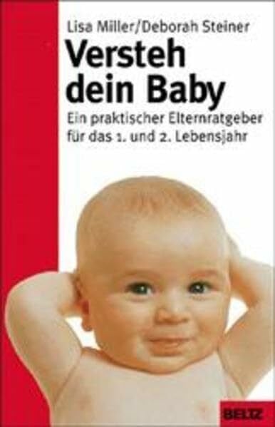Versteh Dein Baby: Ein praktischer Elternratgeber für das 1. und 2. Lebensjahr