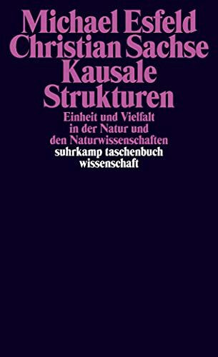 Kausale Strukturen: Einheit und Vielfalt in der Natur und den Naturwissenschaften (suhrkamp taschenbuch wissenschaft)