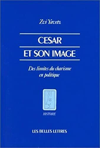 Cesar Et Son Image: Des limites du charisme en politique. (Histoire, Band 6)