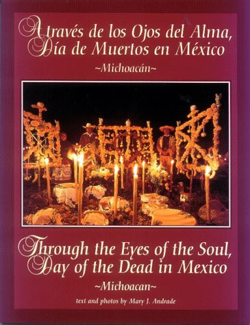 A traves de los Ojos del Alma, dia de muertos en Mexico/ Through the Eyes of the Soul, Day of the Dead in Mexico: Through the Eyes of the Soul, Day of the Dead in Mexico (Michoacan Volume 1)