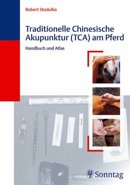 Traditionelle Chinesische Akupunktur (TCA) am Pferd: Handbuch und Atlas
