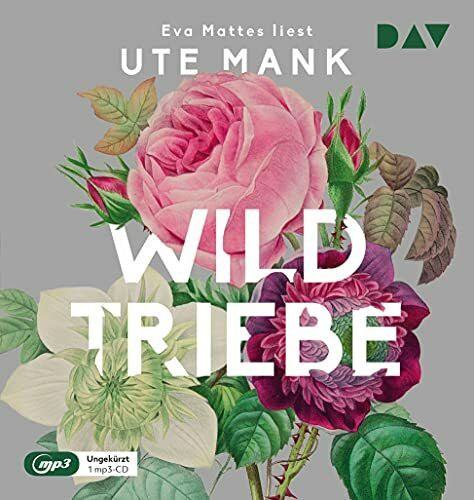 Wildtriebe: Ungekürzte Lesung mit Eva Mattes (1 mp3-CD)