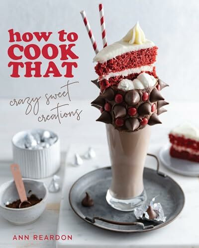 How to Cook That: Crazy Sweet Creations (Dessert Recipe Book, Baking Cookbook)