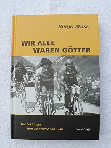 Wir alle waren Götter. Die berühmte Tour de France von 1948