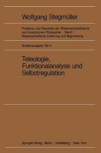 Teleologie, Funktionalanalyse und Selbstregulation (Kybernetik) (Probleme und Resultate der Wissenschaftstheorie und Analytischen Philosophie, 1 / E)