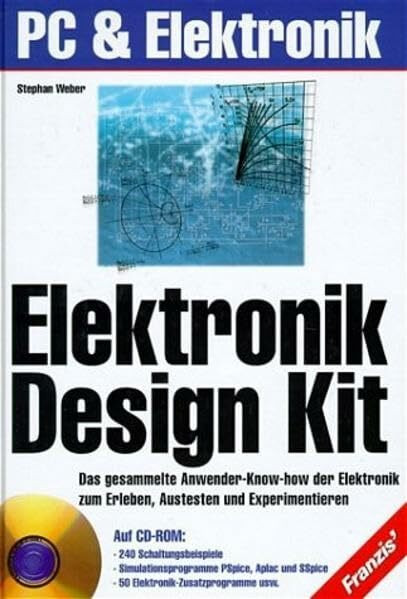 Elektronik Design Kit: Das gesammelte Anwender-Know-how der Elektronik zum Erleben, Austesten und Experimentieren. Auf CD: 240 Schaltungsbeispiele. ... SSpice. 50 Elektronik-Zusatzprogramme usw.