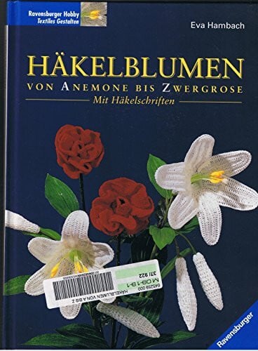 Häkelblumen - Von Anemone bis Zwergrose - Mit Häkelschriften