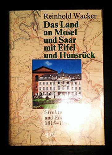 Das Land an Mosel und Saar mit Eifel und Hunsrück. Strukturen und Entwicklungen 1815-1990