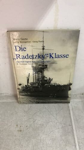 Die Radetzky-Klasse. Österreich-Ungarns letzte Vor-Dreadnoughts