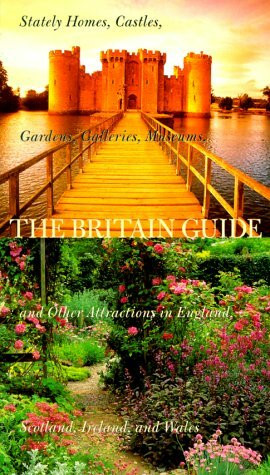 The Britain Guide 2000: Stately Homes, Castles, Gardens, Galleries, Museums, and Other Attractions in England, Scotland, Ireland, and Wales