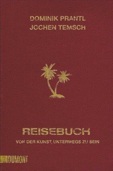 Reisebuch: Von der Kunst, unterwegs zu sein (Taschenbücher)