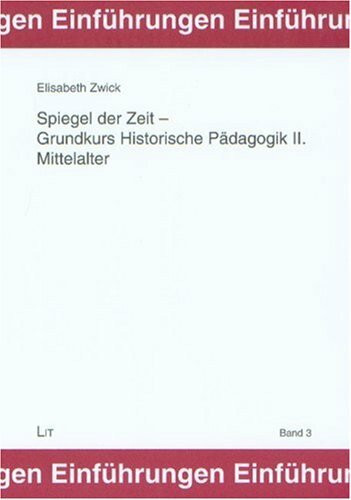 Spiegel der Zeit - Grundkurs Historische Pädagogik II: Mittelalter