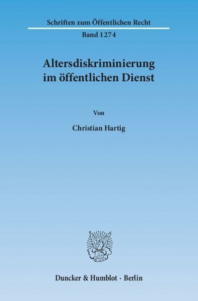 Altersdiskriminierung im öffentlichen Dienst.: Dissertationsschrift (Schriften zum Öffentlichen Recht)