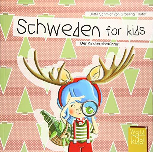 Schweden for kids: Der Kinderreiseführer (World for kids - Reiseführer für Kinder)